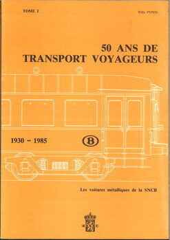 50 ans de transport voyageurs. Les voitures métalliques de la SNCB. 1930-1985